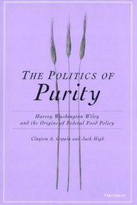 cover of the book The Politics of Purity: Harvey Washington Wiley and the Origins of Federal Food Policy