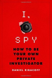 cover of the book I, Spy: How to Be Your Own Private Investigator