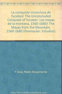 cover of the book La conquista inconclusa de Yucatán: los mayas de la montaña, 1560-1680