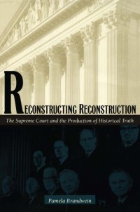 cover of the book Reconstructing Reconstruction: The Supreme Court and the Production of Historical Truth