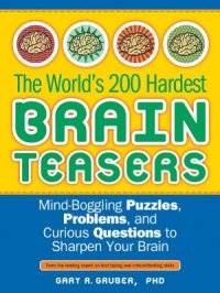 cover of the book The World's 200 Hardest Brain Teasers  Mind-Boggling Puzzles, Problems, and Curious Questions to Sharpen Your Brain