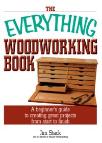 cover of the book The Everything Woodworking Book  A Beginner's Guide To Creating Great Projects From Start To Finish (Everything (Hobbies & Games))