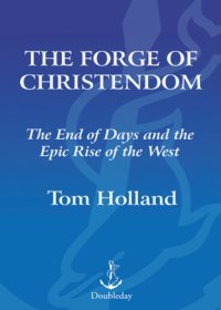 cover of the book The Forge of Christendom The End of Days and the Epic Rise of the West