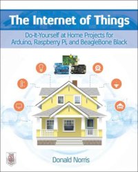 cover of the book The Internet of Things  Do-It-Yourself at Home Projects for Arduino, Raspberry Pi and BeagleBone Black