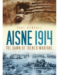 cover of the book Aisne 1914  The Dawn of Trench Warfare