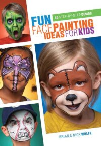 cover of the book Fun Face Painting Ideas for Kids  40 Step-by-Step Demos