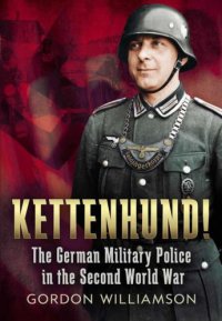 cover of the book Kettenhund!  The German Military Police in the Second World War