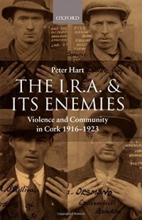 cover of the book The I.R.A. and its Enemies: Violence and Community in Cork, 1916-1923