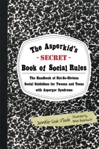 cover of the book The Asperkid’s Secret Book of Social Rules: The Handbook of Not-So-Obvious Social Guidelines for Tweens and Teens with Asperger Syndrome