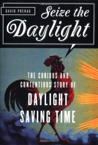 cover of the book Seize the Daylight: The Curious and Contentious Story of Daylight Saving Time