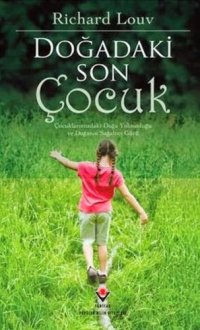 cover of the book Doğadaki Son Çocuk (Çocuklarımızdaki Doğa Yoksunluğu ve Doğanın Sağaltıcı Gücü)