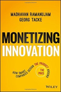 cover of the book Monetizing Innovation: How Smart Companies Design the Product Around the Price