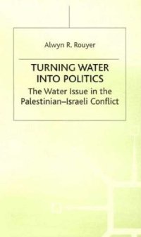 cover of the book Turning Water into Politics: The Water Issue in the Palestinian-Israeli Conflict