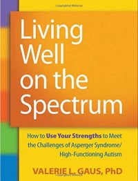 cover of the book Living Well on the Spectrum: How to Use Your Strengths to Meet the Challenges of Asperger Syndrome/High-Functioning Autism