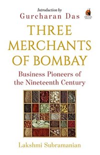 cover of the book Three Merchants of Bombay: Business Pioneers of the Nineteenth Century