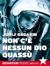 cover of the book Non c’è nessun dio quassù: L’autobiografia di Gagarin. Il primo uomo a volare nello spazio