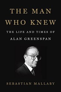 cover of the book The Man Who Knew: The Life and Times of Alan Greenspan