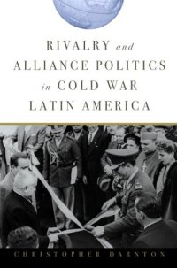 cover of the book Rivalry and Alliance Politics in Cold War Latin America