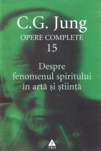 cover of the book Opere complete: Despre fenomenul spiritului în artă şi ştiinţă