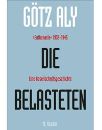 cover of the book Die Belasteten. ›Euthanasie‹ 1939–1945. Eine Gesellschaftsgeschichte