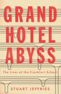 cover of the book Grand Hotel Abyss: The Lives of the Frankfurt School