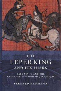 cover of the book The Leper King and His Heirs: Baldwin IV and the Crusader Kingdom of Jerusalem