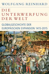 cover of the book Die Unterwerfung der Welt Eine Globalgeschichte der europäischen Expansion 1415-2015