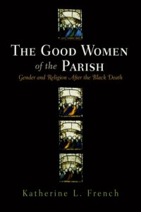 cover of the book The Good Women of the Parish. Gender and Religion After the Black Death