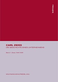 cover of the book Carl Zeiss 1846-1905: Vom Atelier Für Mechanik Zum Führenden Unternehmen Des Optischen Gerätebaus