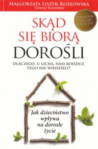 cover of the book Skąd się biorą dorośli. Dlaczego, u licha, nasi rodzice o tym nie wiedzieli?