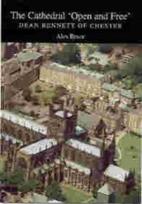 cover of the book The Cathedral Open and Free: Dean Bennett of Chester