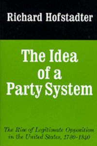 cover of the book The Idea of a Party System: The Rise of Legitimate Opposition in the United States, 1780-1840