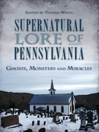 cover of the book Supernatural Lore of Pennsylvania:: Ghosts, Monsters and Miracles