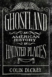 cover of the book Ghostland: An American History in Haunted Places