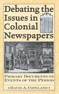 cover of the book Debating the Issues in Colonial Newspapers: Primary Documents on Events of the Period