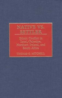 cover of the book Native vs. Settler: Ethnic Conflict in Israel/Palestine, Northern Ireland, and South Africa