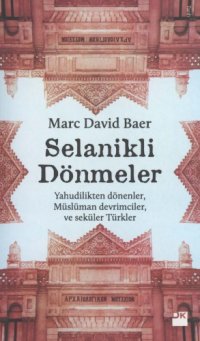 cover of the book Selanikli Dönmeler (Yahudilikten dönenler, Müslüman devrimciler ve seküler Türkler)