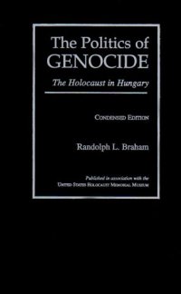 cover of the book The Politics of Genocide : The Holocaust in Hungary