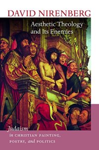 cover of the book Aesthetic Theology and Its Enemies: Judaism in Christian Painting, Poetry, and Politics