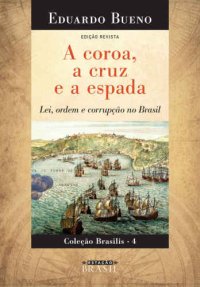 cover of the book A Coroa, a Cruz e a Espada. Lei, Ordem e Corrupção no Brasil