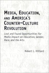 cover of the book Media, Education, and America’s Counter-Culture Revolution: Lost and Found Opportunities for Media Impact on Education, Gender, Race, and the Arts