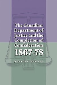 cover of the book The Canadian Department of Justice and the Completion of Confederation, 1867-78