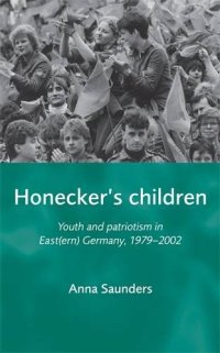 cover of the book Honecker’s Children : Youth and Patriotism in East(ern) Germany, 1979-2002