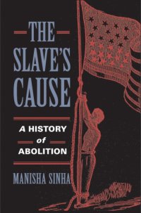 cover of the book The Slave’s Cause: A History of Abolition