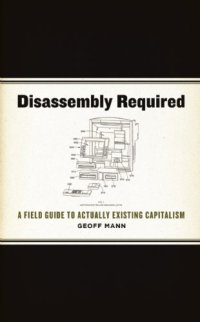 cover of the book Disassembly Required: A Field Guide to Actually Existing Capitalism