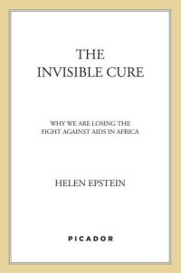 cover of the book The Invisible Cure: Why We Are Losing the Fight Against AIDS in Africa