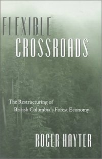 cover of the book Flexible Crossroads: The Restructuring of British Columbia’s Forest Economy