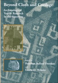 cover of the book Beyond Cloth and Cordage: Archaeological Textile Research in the Americas