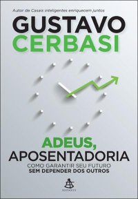 cover of the book Adeus, aposentadoria: como garantir seu futuro sem depender dos outros