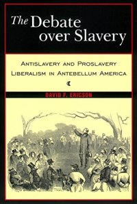 cover of the book The Debate Over Slavery: Antislavery and Proslavery Liberalism in Antebellum America